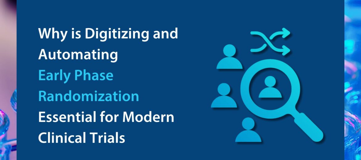 Why is Digitizing and Automating Early Phase Randomization Essential for Modern Clinical Trials