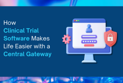 How Clinical Trial Software Makes Life Easier with a Central Gateway