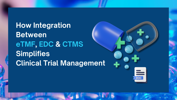 How Integration Between eTMF, EDC & CTMS Simplifies Clinical Trial Management