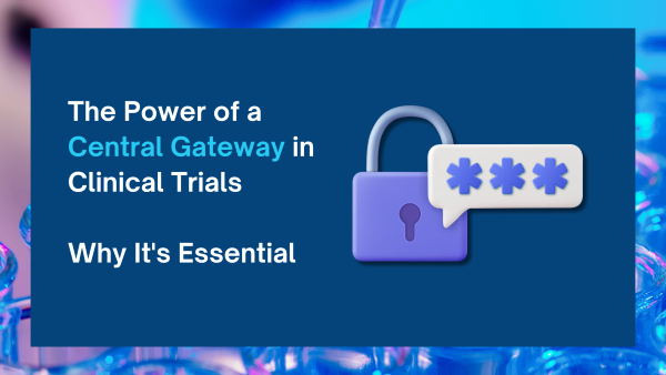 The Power of a Central Gateway in Clinical Trials Why It's Essential