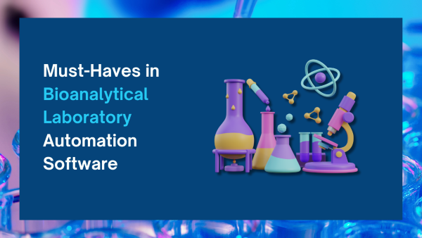 Must-Haves in Bioanalytical Laboratory Automation Software